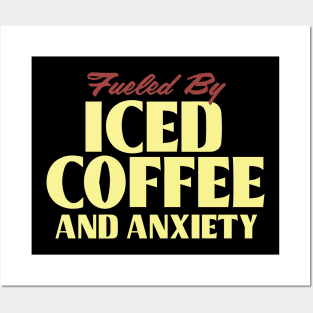 Fueled by Iced Coffee and Anxiety Posters and Art